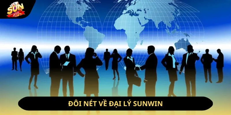 Đăng Ký Đại Lý Sunwin - 4 Bước Nhận Hoa Hồng Cực Khủng 2 Sunwin Đôi nét về đại lý sunwin