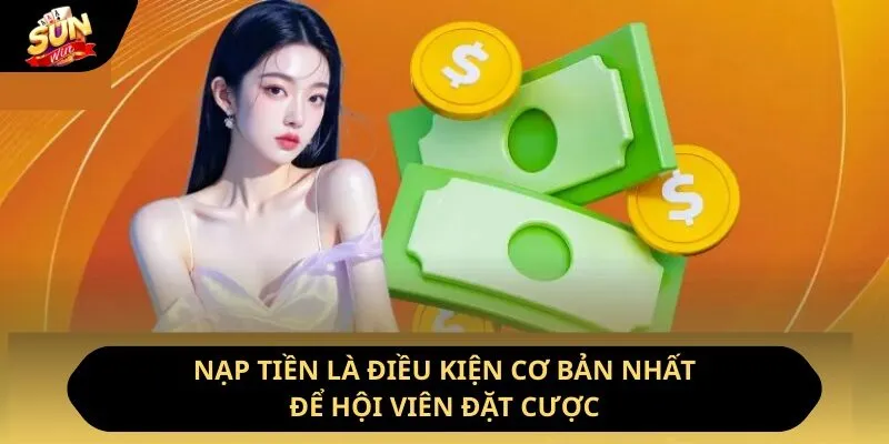 Sunwin yonrin 🎖️ Link Tải Sun Win Chính Thức Không Bị Chặn 2026 29 Sunwin Nạp tiền là điều kiện cơ bản nhất để hội viên đặt cược