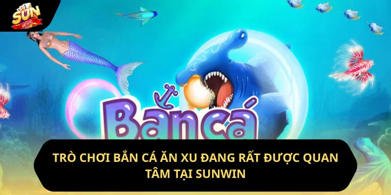 Trò Chơi Bắn Cá Ăn Xu Không Thể Bỏ Qua Tại Sunwin 10 Sunwin Trò chơi bắn cá ăn xu đang rất được quan tâm tại sunwin