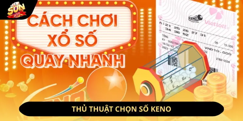 Trải Nghiệm Xổ Số Keno Sunwin - Lô Đề Đẳng Cấp Nhất 2026 12 Sunwin Thủ thuật chọn số keno