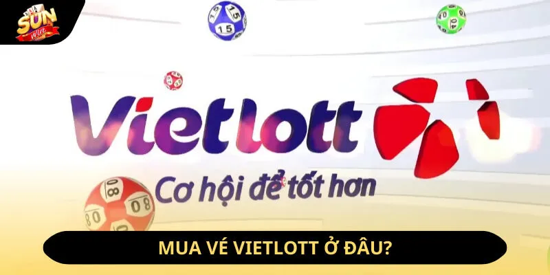 Xổ Số Vietlott - Siêu Phẩm Chọn Số May Mắn Đình Đám Năm 2026 3 Sunwin Mua vé Vietlott ở đâu?